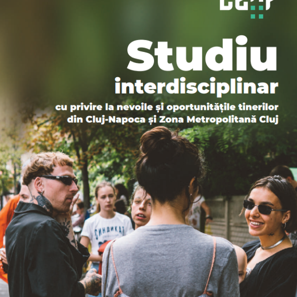 Studiu LEAP – Studiu interdisciplinar cu privire la nevoile și oportunitățile tinerilor din Cluj-Napoca și Zona Metropolitană Cluj, iulie 2021